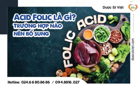 Acid Folic là gì? Trường hợp nào nên bổ sung acid Folic
