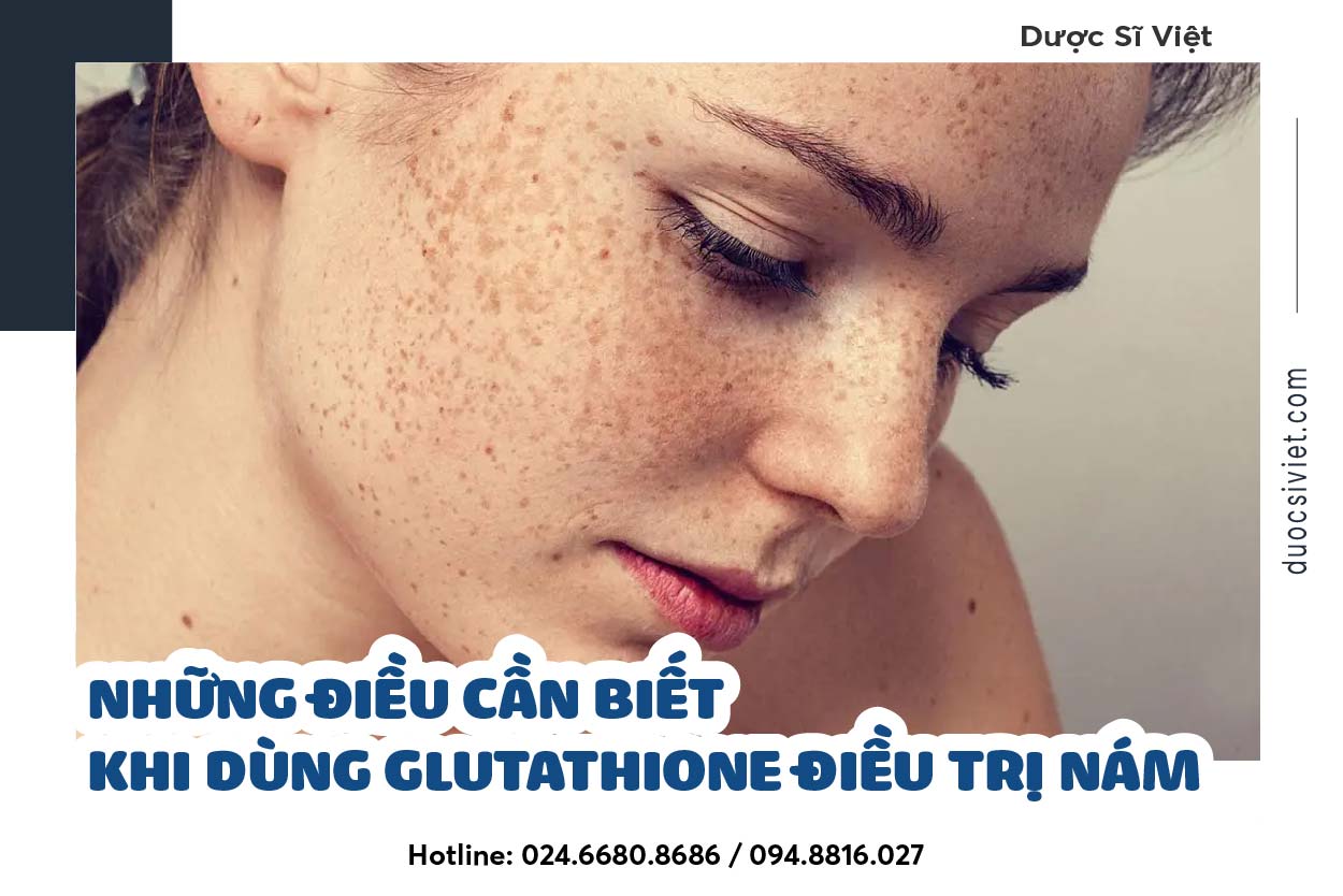 Những điều cần biết khi dùng Glutathione điều trị nám