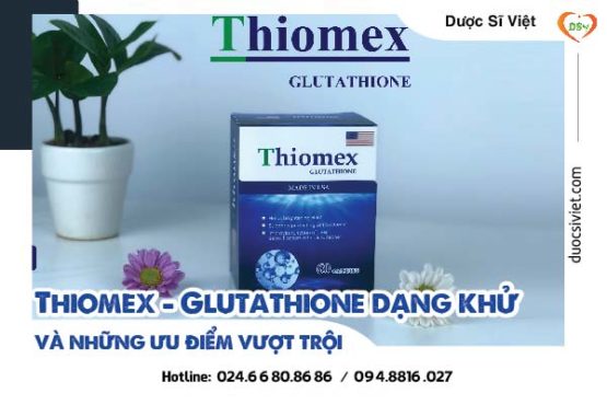 Thiomex - Glutathione dạng khử và những ưu điểm vượt trội