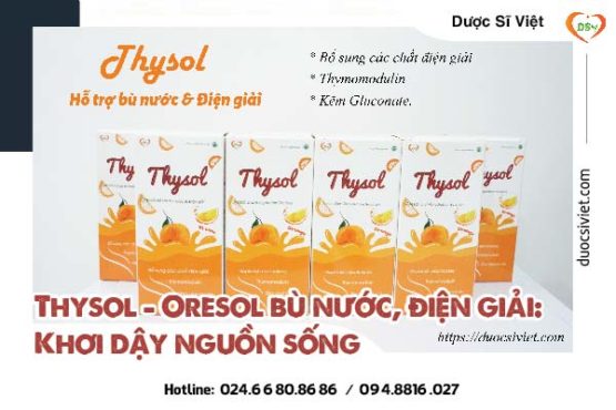 Thysol - Oresol bù nước, điện giải: Khơi dậy nguồn sống